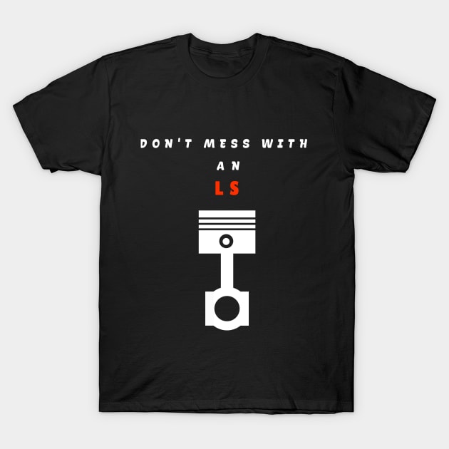 Engine piston "don't mess with an LS" T-Shirt by Halmoswi